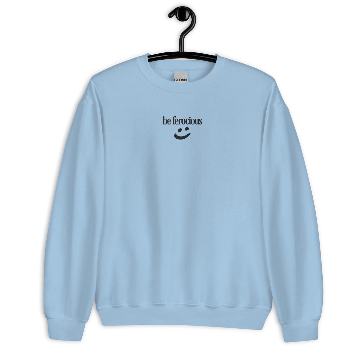 "be ferocious" Embroidered Crewneck