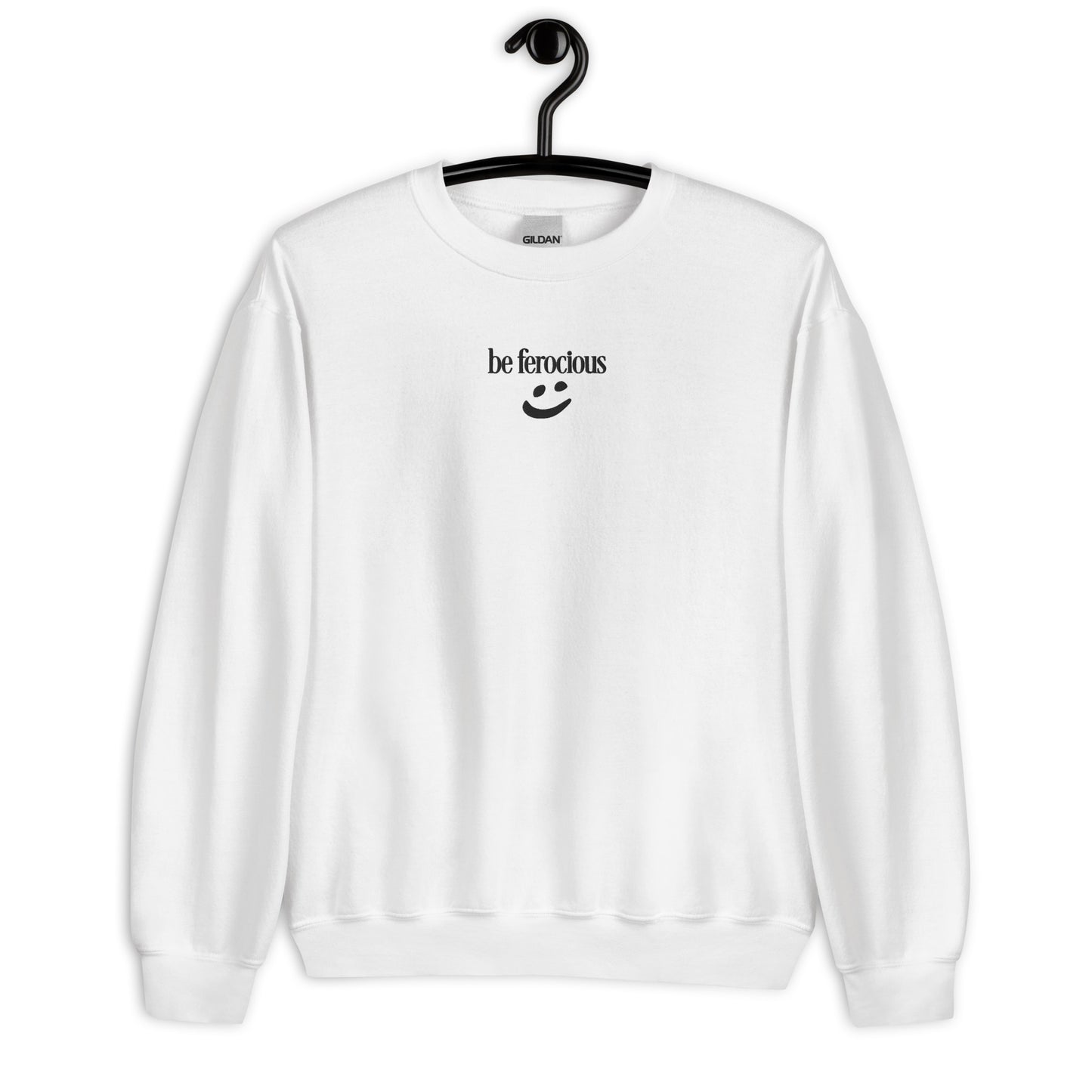 "be ferocious" Embroidered Crewneck